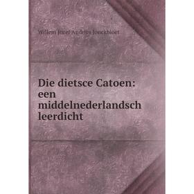 

Книга Die dietsce Catoen: een middelnederlandsch leerdicht