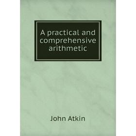 

Книга A practical and comprehensive arithmetic