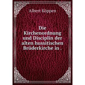

Книга Die Kirchenordnung und Disciplin der alten hussitischen Brüderkirche in.