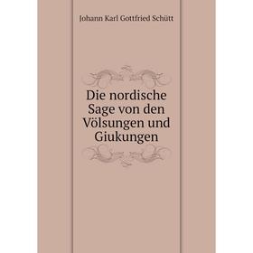 

Книга Die nordische Sage von den Völsungen und Giukungen