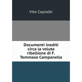 

Книга Documenti inediti circa la voluta ribellione di F. Tommaso Campanella