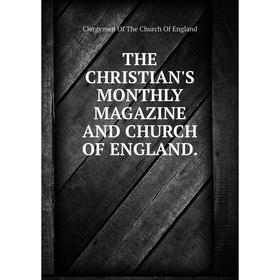 

Книга THE CHRISTIAN'S MONTHLY MAGAZINE AND CHURCH OF ENGLAND.