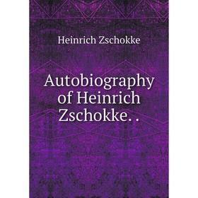 

Книга Autobiography of Heinrich Zschokke..