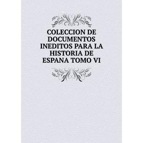 

Книга COLECCION DE DOCUMENTOS INEDITOS PARA LA HISTORIA DE ESPANA TOMO VI