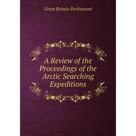 

Книга A Review of the Proceedings of the Arctic Searching Expeditions