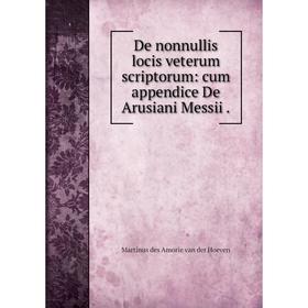 

Книга De nonnullis locis veterum scriptorum: cum appendice De Arusiani Messii.