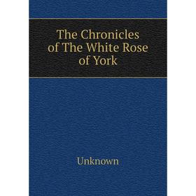 

Книга The Chronicles of The White Rose of York