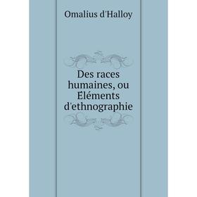 

Книга Des races humaines, ou Éléments d'ethnographie