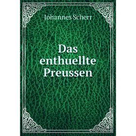 

Книга Das enthuellte Preussen
