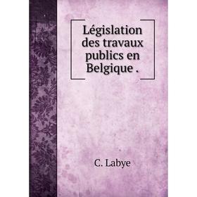 

Книга Législation des travaux publics en Belgique