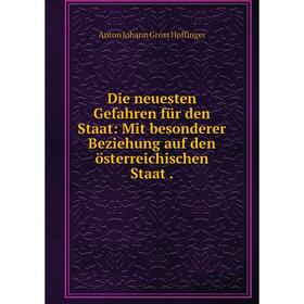

Книга Die neuesten Gefahren für den Staat: Mit besonderer Beziehung auf den österreichischen Staat.