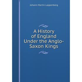 

Книга A History of England Under the Anglo-Saxon Kings