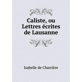 

Книга Caliste, ou Lettres écrites de Lausanne