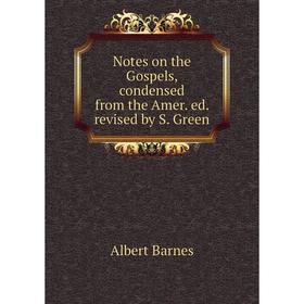 

Книга Notes on the Gospels, condensed from the Amer ed revised by S Green