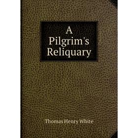 

Книга A Pilgrim's Reliquary