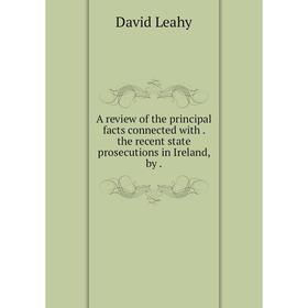 

Книга A review of the principal facts connected with. the recent state prosecutions in Ireland, by.