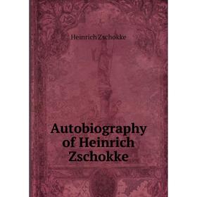 

Книга Autobiography of Heinrich Zschokke