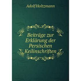 

Книга Beiträge zur Erklärung der Persischen Keilinschriften