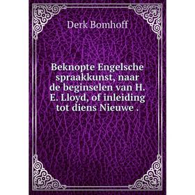 

Книга Beknopte Engelsche spraakkunst, naar de beginselen van H. E. Lloyd, of inleiding tot diens Nieuwe.