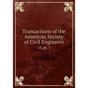 

Книга Transactions of the American Society of Civil Engineers 15, pt. 1