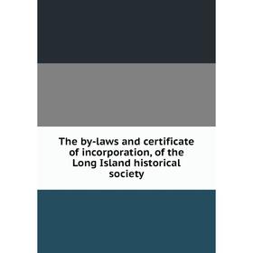 

Книга The by-laws and certificate of incorporation, of the Long Island historical society