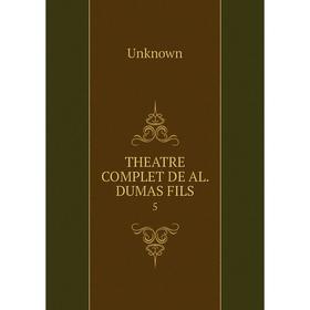 

Книга THEATRE COMPLET DE AL. DUMAS FILS 5