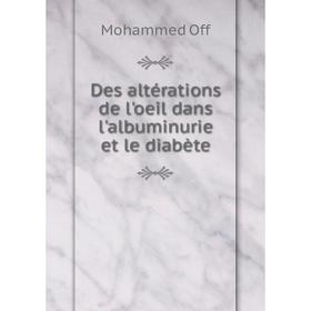 

Книга Des altérations de l'oeil dans l'albuminurie et le diabète