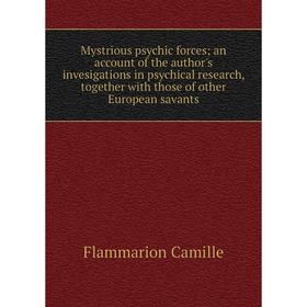 

Книга Mystrious psychic forces; an account of the author's invesigations in psychical research, together with those of other European savants