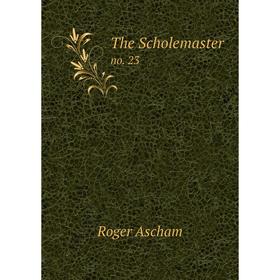 

Книга The Scholemaster no. 23