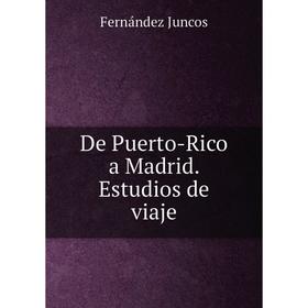 

Книга De Puerto-Rico a Madrid. Estudios de viaje
