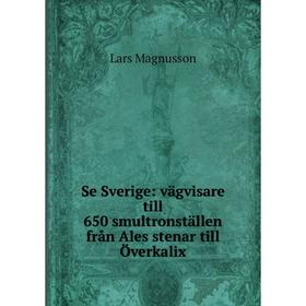 

Книга Se Sverige: vägvisare till 650 smultronställen från Ales stenar till Överkalix