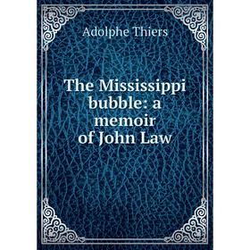 

Книга The Mississippi bubble: a memoir of John Law