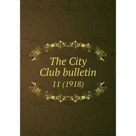 

Книга The City Club bulletin 11 (1918)