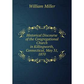 

Книга Historical Discourse of the Congregational Church in Killingworth, Connecticut, May 31, 1870