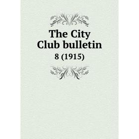 

Книга The City Club bulletin 8 (1915)