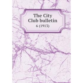 

Книга The City Club bulletin 6 (1913)