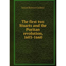 

Книга The first two Stuarts and the Puritan revolution, 1603-1660