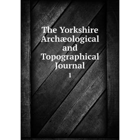 

Книга The Yorkshire Archæological and Topographical Journal 1