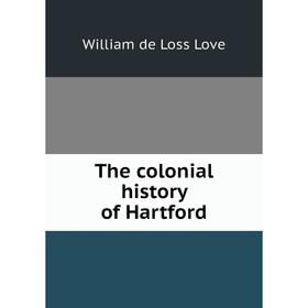 

Книга The colonial history of Hartford
