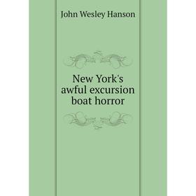 

Книга New York 's awful excursion boat horror