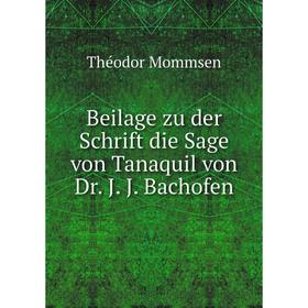 

Книга Beilage zu der Schrift die Sage von Tanaquil von Dr. J. J. Bachofen