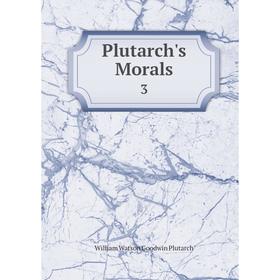 

Книга Plutarch's Morals 3