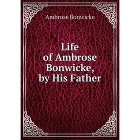 

Книга Life of Ambrose Bonwicke, by His Father