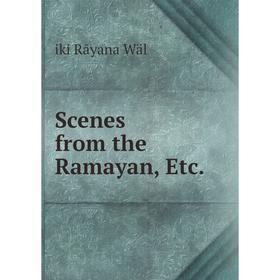 

Книга Scenes from the Ramayan, Etc.