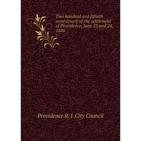 

Книга Two hundred and fiftieth anniversary of the settlement of Providence, June 23 and 24, 1886 2