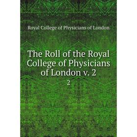 

Книга The Roll of the Royal College of Physicians of London v. 2 2