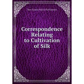 

Книга Correspondence Relating to Cultivation of Silk