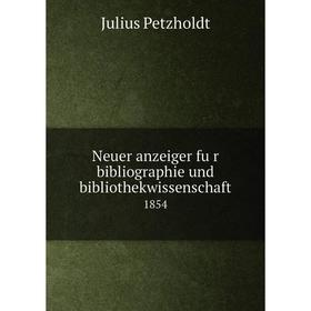 

Книга Neuer anzeiger für Bibliographie und bibliothekwissenschaft1854