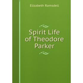 

Книга Spirit Life of Theodore Parker