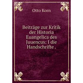 

Книга Beiträge zur Kritik der Historia Euangelica des Juuencus: I die Handschrifte.